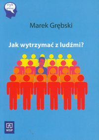 Jak wytrzymać z ludźmi