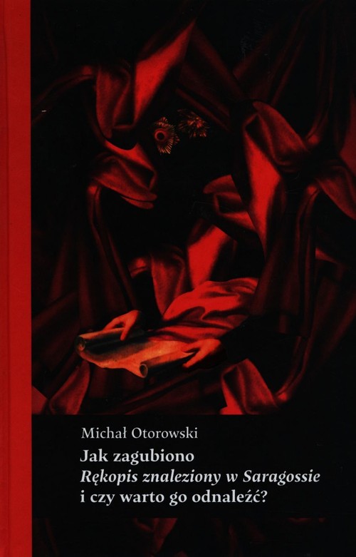 Jak zagubiono Rękopis znaleziony w Saragossie i czy warto go odnaleźć?