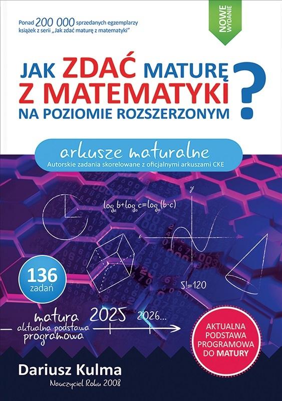 Jak zdać maturę z matematyki na poziomie rozszerzonym.  Arkusze maturalne wyd 2025