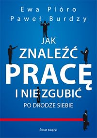 Jak znaleźć pracę i nie zgubić po drodze siebie