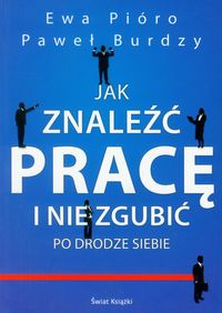 Jak znaleźć pracę i nie zgubić po drodze siebie