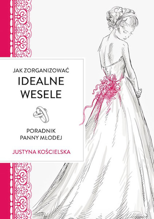 Jak zorganizowac idealne wesele. Poradnik panny młodej