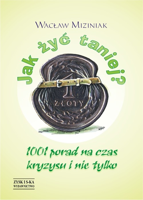 Jak żyć taniej. 1001 porad na czas kryzysu i nie tylko
