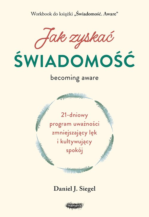 Jak zyskać świadomość 21-dniowy program uważności zmniejszający lęk i kultywujący spokój