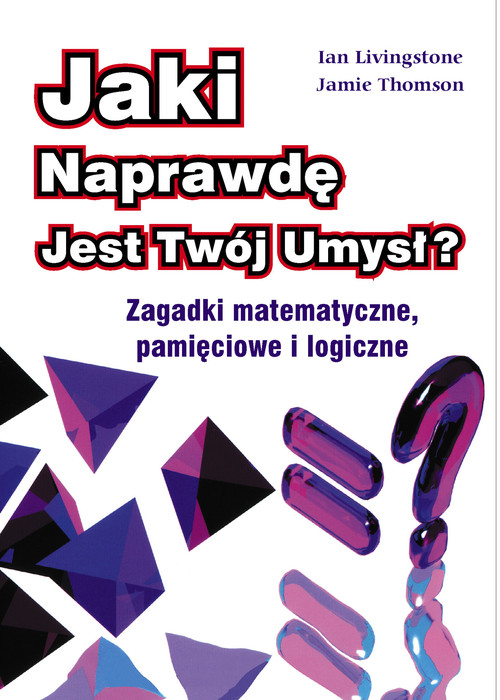 Jaki naprawdę jest twój umysł - Zagadki matematyczne , pamięciowe i logiczne