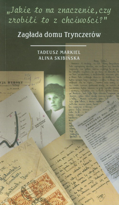 "Jakie to ma znaczenie, czy zrobili to z chciwości?". Zagłada domu Trynczerów