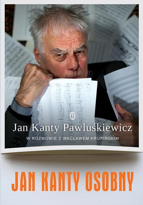 Jan Kanty Osobny. Jan Kanty Pawluśkiewicz w rozmowie z Wacławem Krupińskim