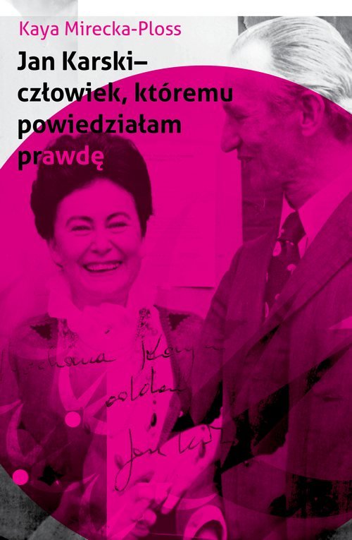Jan Karski - człowiek, któremu powiedziałam prawdę. Wspomnienia ikony Polonii amerykańskiej