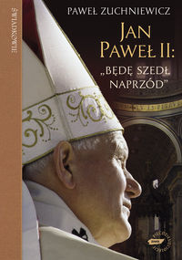Jan Paweł II. "Będę szedł naprzód"