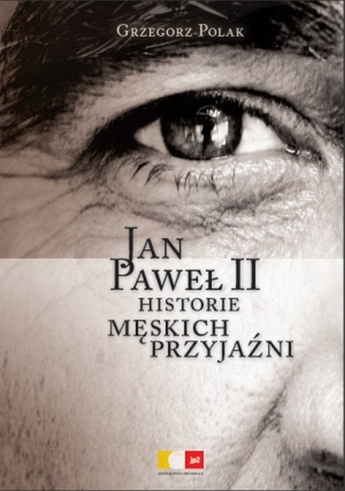 Jan Paweł II. Historie męskich przyjaźni