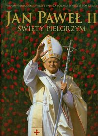 Jan Paweł II. Święty pielgrzym
