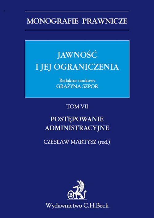 Monografie Prawnicze. Jawność i jej ograniczenia. Tom 7. Postępowanie administracyjne