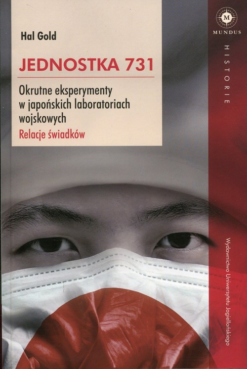 Mundus. Jednostka 731. Okrutne eksperymenty w japońskich laboratoriach wojskowych. Relacje świadków