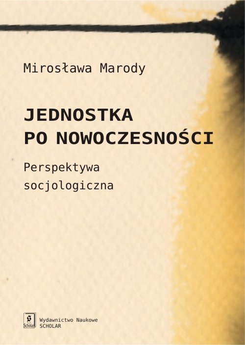 Jednostka po nowoczesności. Perspektywa socjologiczna