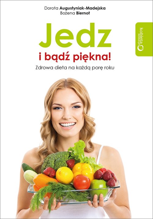 Jedz i bądź piękna! Zdrowa dieta na każdą porę roku