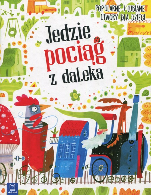 Jedzie pociąg z daleka Popularne i lubiane utwory dla dzieci