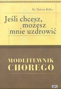 Jeśli chcesz, możesz mnie uzdrowić modlitewnik chorego