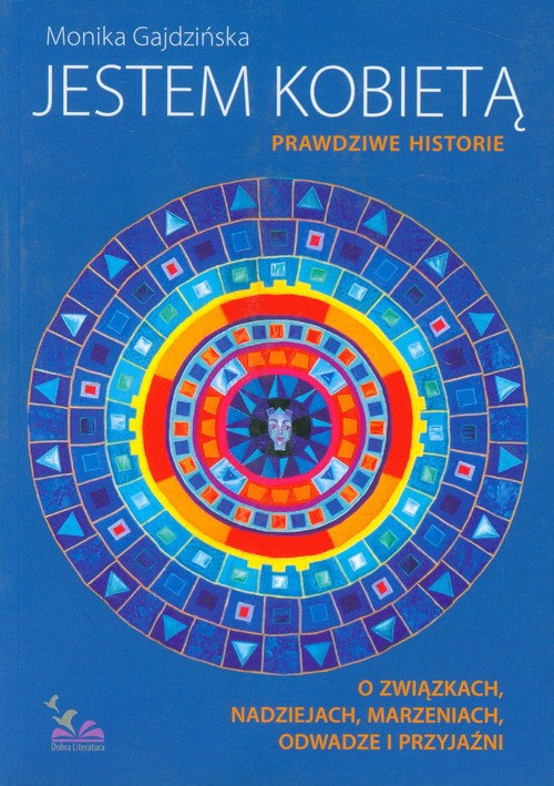 Jestem Kobietą. Prawdziwe historie o związkach, nadziejach, marzeniach, odwadze i przyjaźni