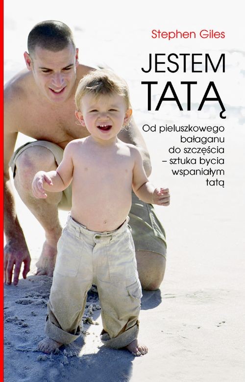 Jestem tatą. od pieluszkowego bałaganu do szczęścia - sztuka bycia wspaniałym tatą