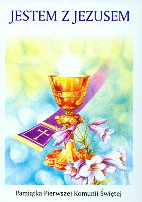 Jestem z Jezusem. Pamiątka Pierwszej Komunii Świętej