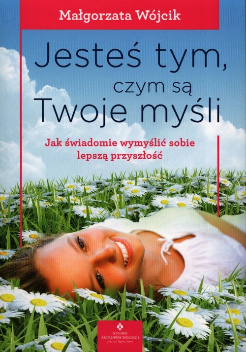 Jesteś tym czym są Twoje myśli