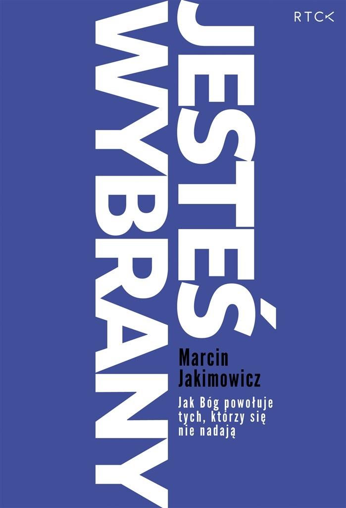 Jesteś wybrany. Jak Bóg powołuje tych, którzy się nie nadają