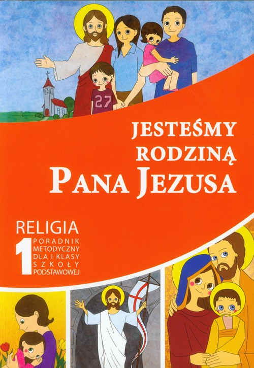 Jesteśmy rodziną Pana Jezusa 1 Religia Poradnik metodyczny z płytą CD