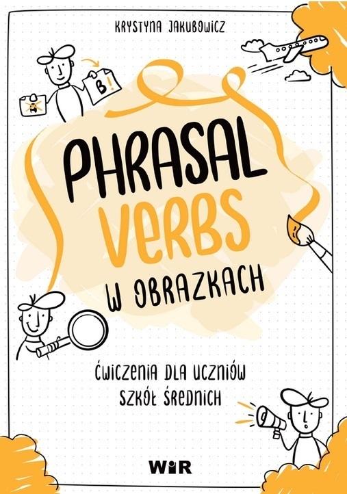 Język angielski Phrasal Verbs w obrazkach Ćwiczenia dla uczniów szkół średnich