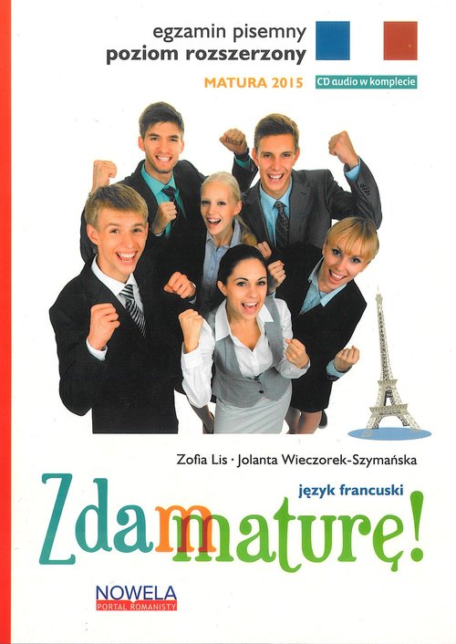 Język francuski. Zdam maturę. Matura 2015. Egzamin pisemny. Poziom rozszerzony. Klasa 1-3. Materiały pomocnicze (+CD) - szkoła ponadgimnazjalna