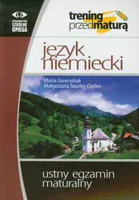 Język niemiecki. Trening przed maturą. Ustny egzamin maturalny. Materiały pomocnicze - szkoła ponadgimnazjalna