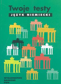 Język niemiecki. Twoje testy. Klasa 1-3. Materiały pomocnicze - szkoła ponadgimnazjalna