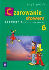 Język polski. Czarowanie słowem. Klasa 6. Podręcznik - szkoła podstawowa