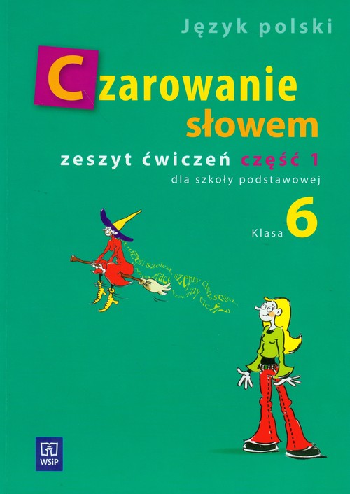 Język polski. Czarowanie słowem. Klasa 6. Zeszyt ćwiczeń. Część 1 - szkoła podstawowa