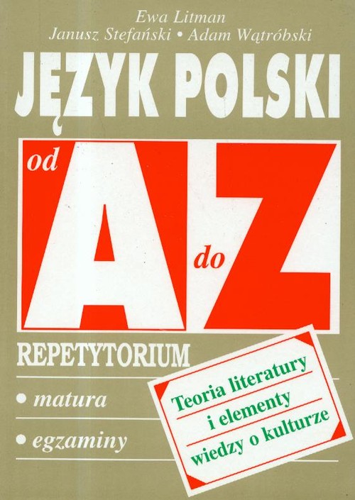Język polski. Od A do Z. Teoria literatury i elementy wiedzy o kulturze. Klasa 4-5. Repetytorium. Materiały pomocnicze - szkoła ponadgimnazjalna