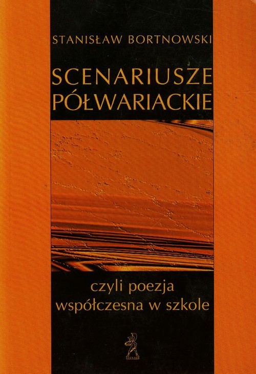 Język polski, Scenariusze półwariackie, czyli o poezji współczesnej w szkole - książka metodyczna