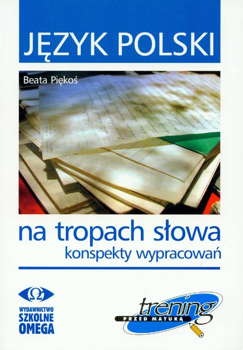 Język polski. Trening przed maturą. Na tropach słowa. Konspekty wypracowań. Klasa 1-3. Materiały pomocnicze - szkoła ponadgimnazjalna