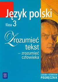 Język polski. Zrozumieć tekst - zrozumieć człowieka. Klasa 3. Podręcznik - szkoła ponadgimnazjalna