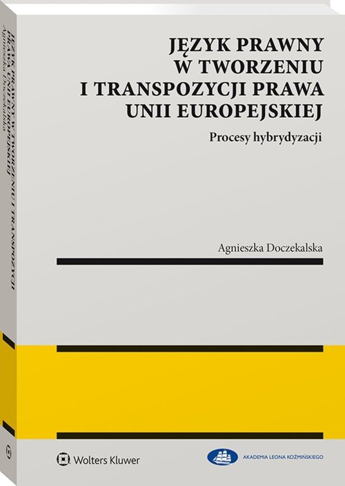 Język prawny w tworzeniu i transpozycji prawa Unii Europejskiej Procesy hybrydyzacji