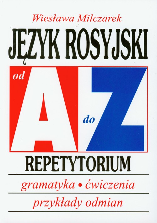 Język rosyjski od A do Z. Repetytorium. Gramatyka, ćwiczenia, przykłady odmian