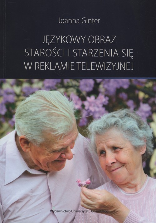 Językowy obraz starości i starzenia się w reklamie telewizyjnej