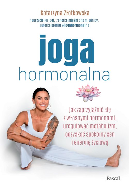 Joga hormonalna. Jak zaprzyjaźnić się z własnymi hormonami, uregulować metabolizm, odzyskać spokojny