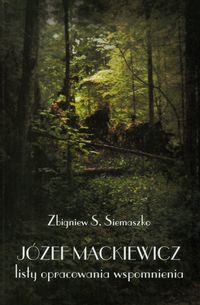 Józef Mackiewicz. Listy, opracowania, wspomnienia