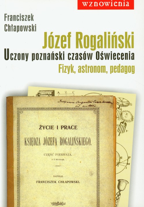 Józef Rogaliński - Uczony poznański czasów oświecenia. fizyk, astronom, pedagog