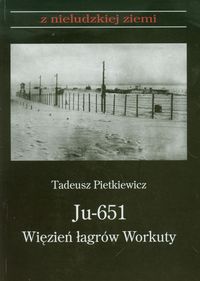 Ju-651. Więzień łagrów Workuty