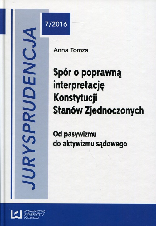 Jurysprudencja 7/2016 Spór o poprawną interpretację Konstytucji Stanów Zjednoczonych