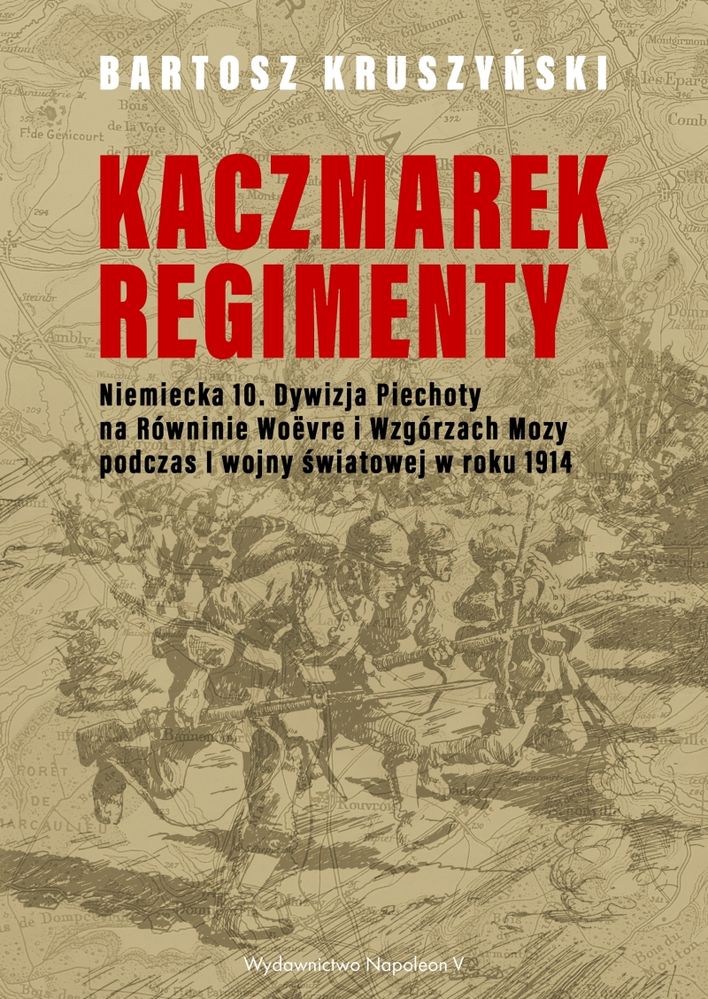 Kaczmarek regimenty. Niemiecka 10 dywizja piechoty na równinie Woevre i wzgórzach Mozy podczas I woj