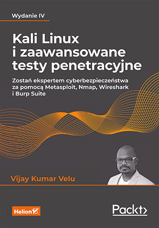 Kali Linux i zaawansowane testy penetracyjne Zostań ekspertem cyberbezpieczeństwa za pomocą Metasplo