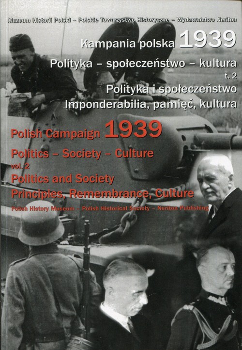 Kampania polska 1939. Polityka - społeczeństwo - kultura. Tom 2. Polityka i społeczeństwo. Imponderabilia, pamięć, kultura