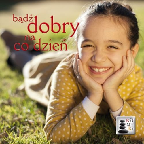 Kamyki. Bądź dobry na co dzień