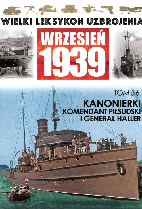 Wielki Leksykon Uzbrojenia Wrzesień 1939. Tom 56. Kanonierki. Komendant Piłsudski i Generał Haller